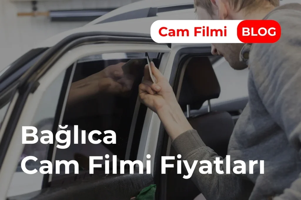 Bağlıca Cam Filmi Fiyatları