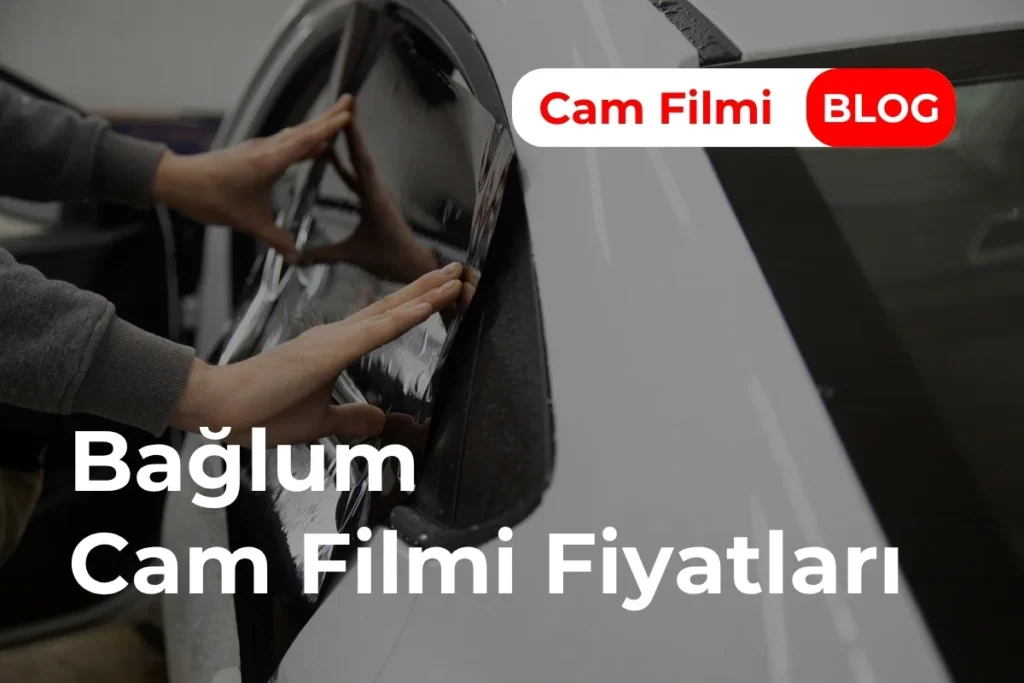 Bağlum Cam Filmi Fiyatları
