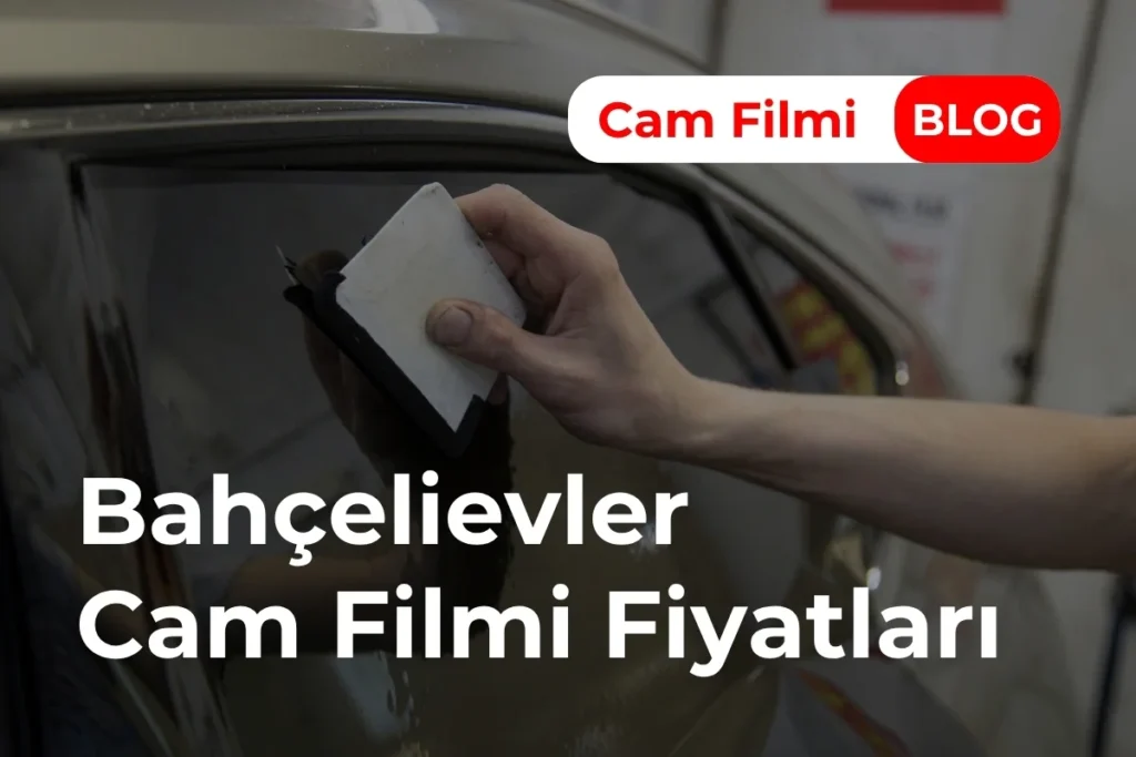 Bahçelievler Cam Filmi Fiyatları