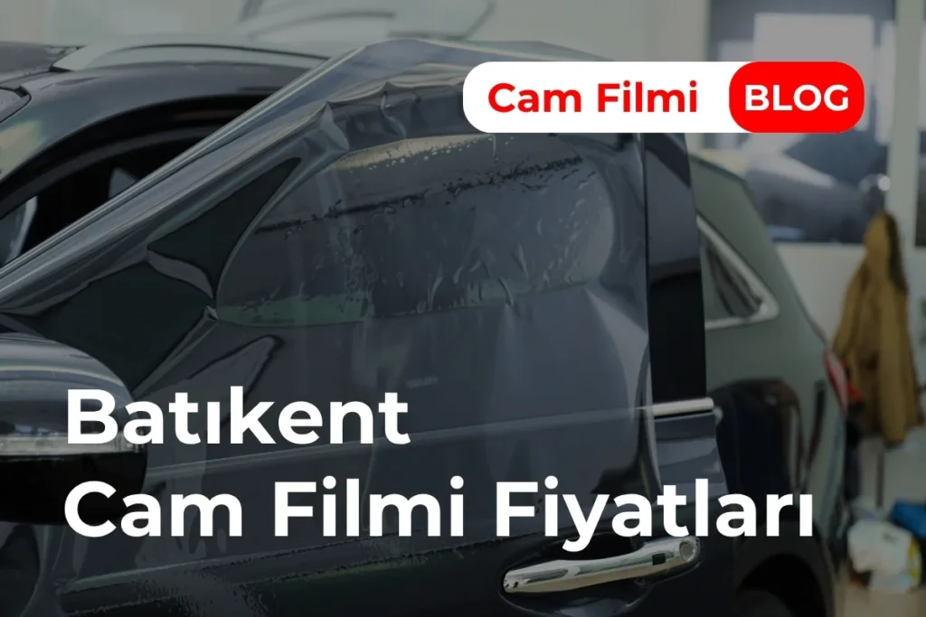 Batıkent Cam Filmi Fiyatları