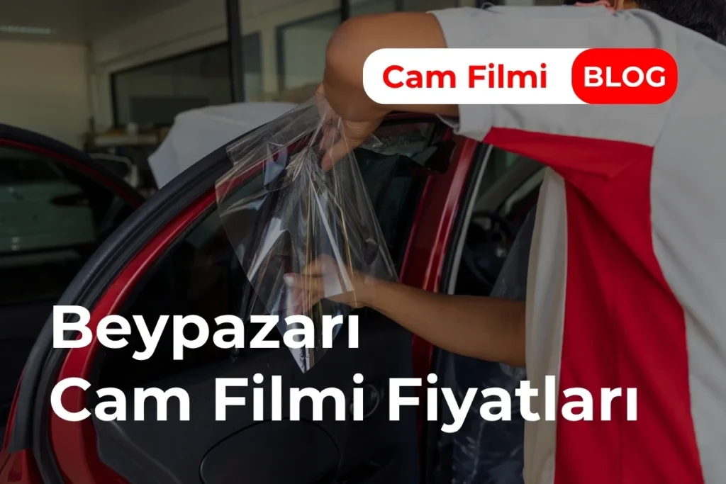 Beypazarı Cam Filmi Fiyatları