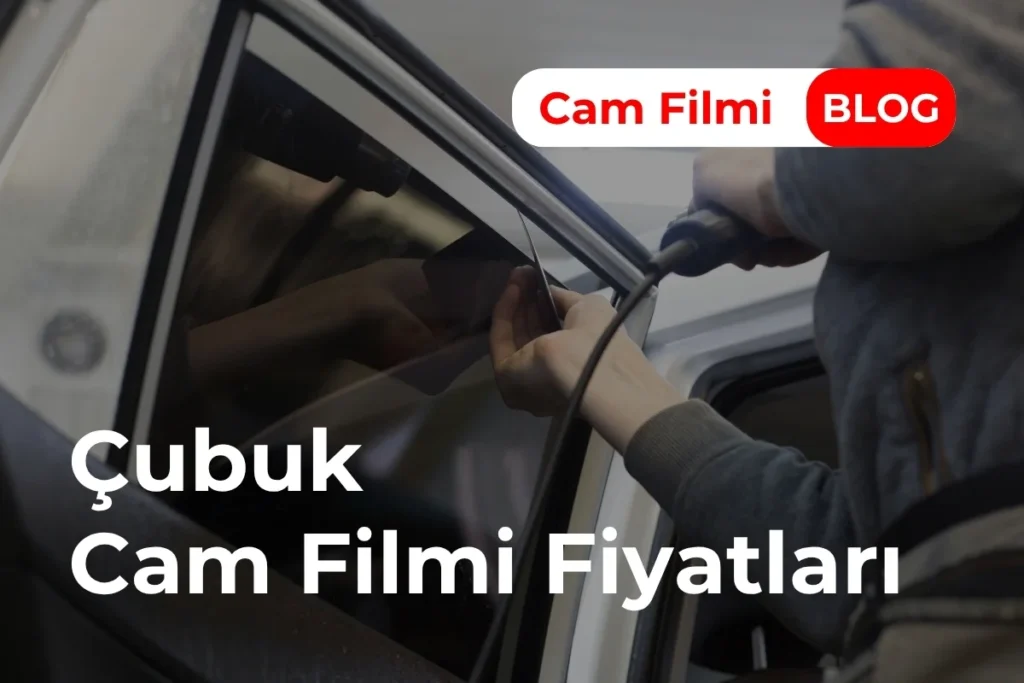 Çubuk Cam Filmi Fiyatları