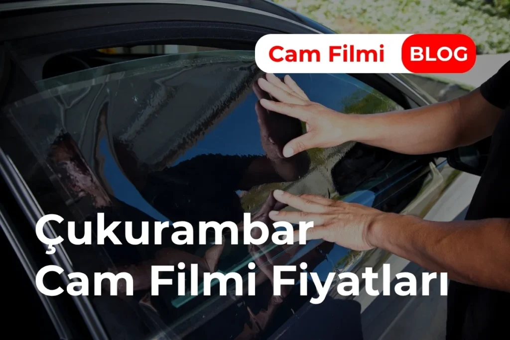 Çukurambar Cam Filmi Fiyatları