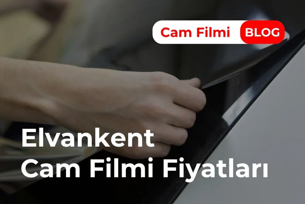 Elvankent Cam Filmi Fiyatları