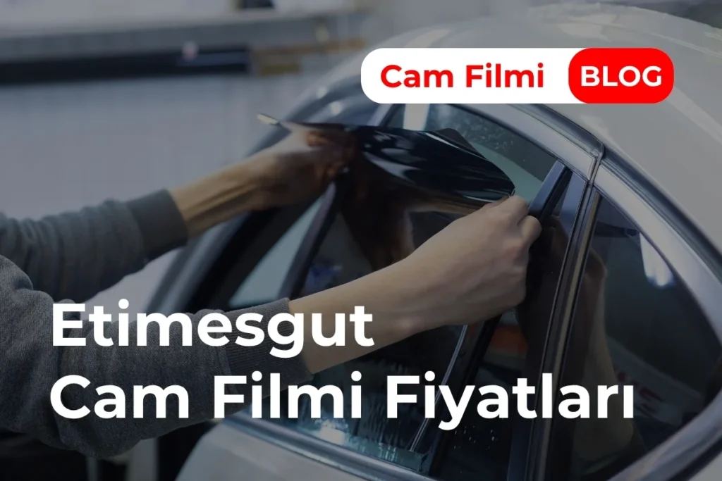 Etimesgut Cam Filmi Fiyatları