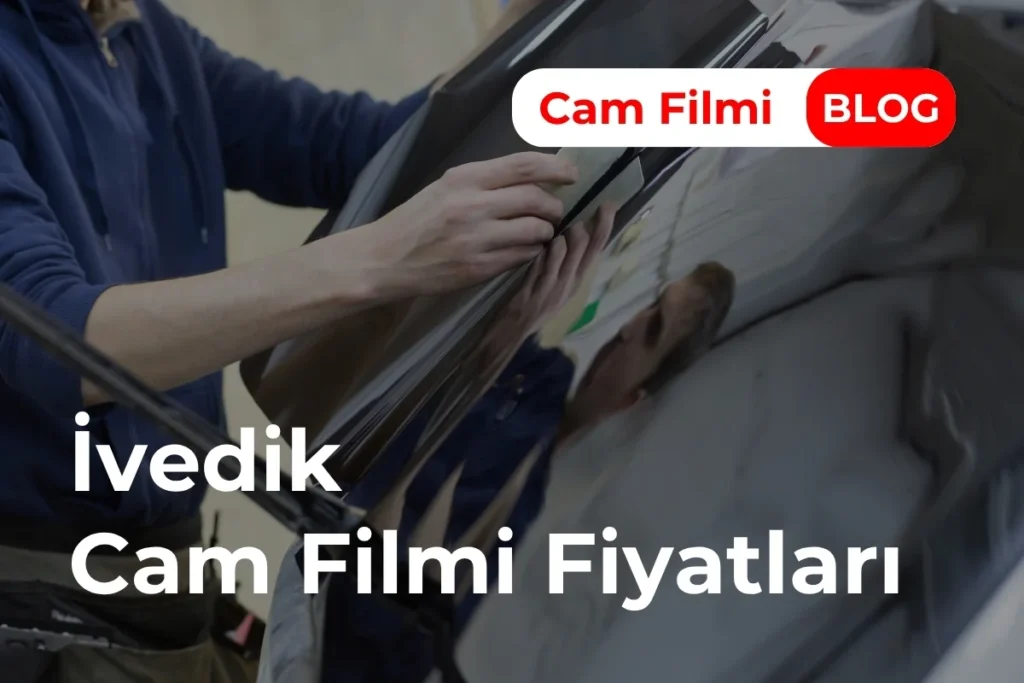 İvedik Cam Filmi Fiyatları