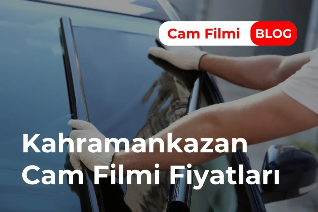 Kahramankazan Cam Filmi Fiyatları