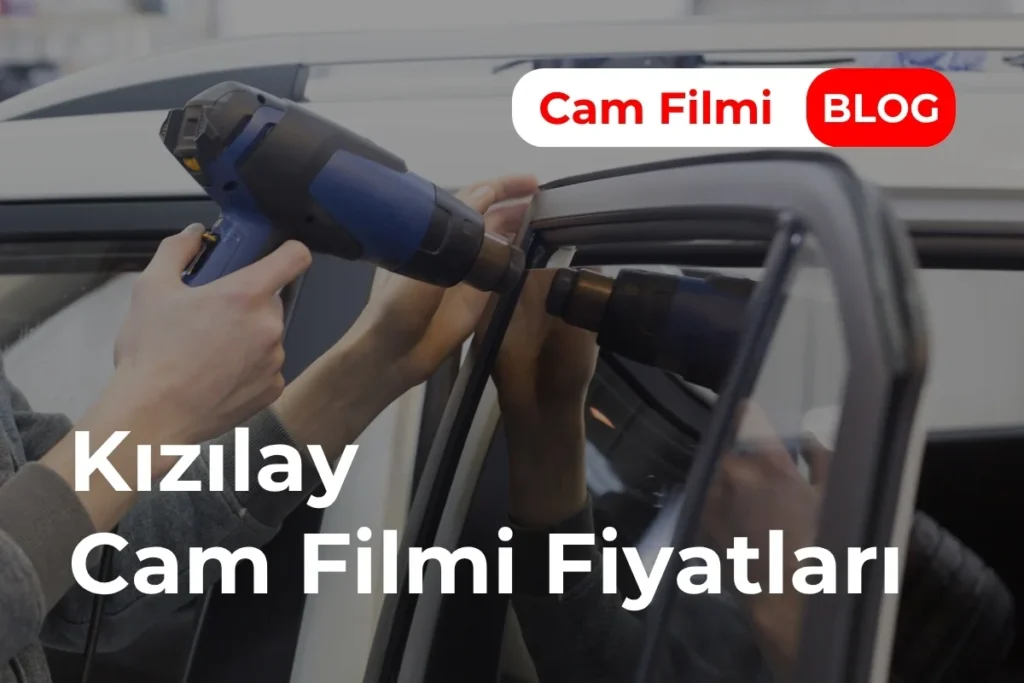 Kızılay Cam Filmi Fiyatları