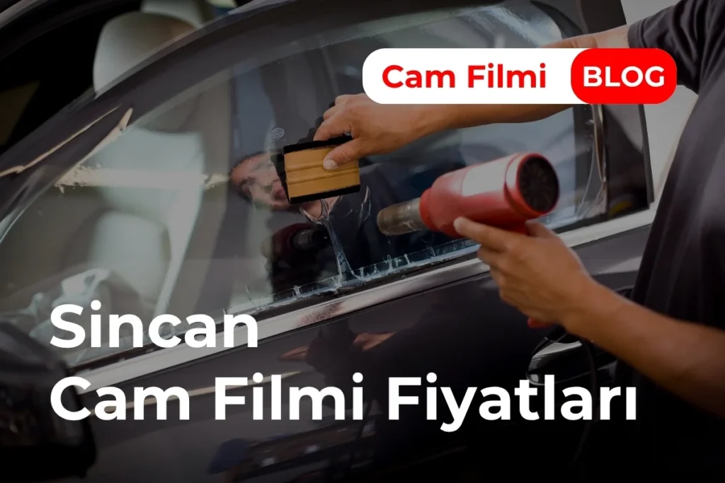 Sincan Cam Filmi Fiyatları
